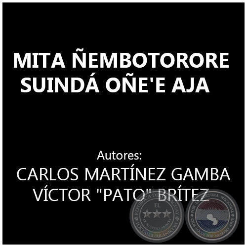 MITA ÑEMBOTORORE SUINDÁ OÑE'E AJA - Autores: CARLOS MARTÍNEZ GAMBA y VÍCTOR - Año 1984